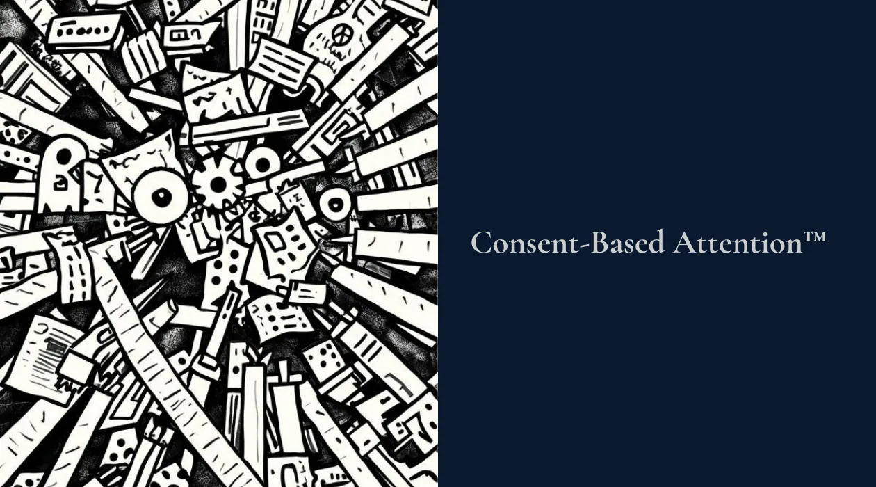 Attention economy noise fatigue, consent-based attention