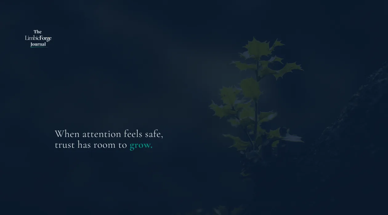 When attention feels safe, trust can grow
